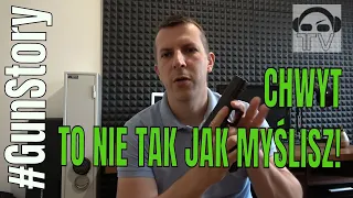 [106] Chwyt - to nie tak jak myślisz! #GunStory