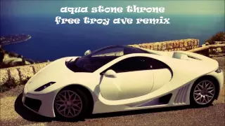 aqua stone throne - free troy ave remix