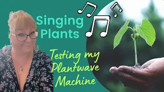 SINGING PLANTS: Using my Plant Wave Machine for the first time. AMAZING MUSIC from my plants. ENJOY.