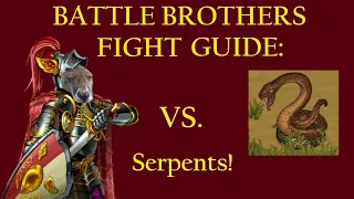 How to Beat Serpents - Battle Brothers Fight Guide