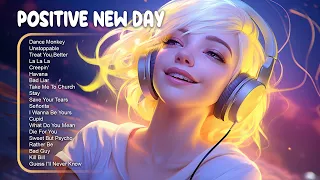 Positive New Day 🌻 Songs that make you feel alive ~ Feeling good playlist