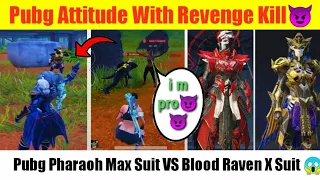 Attitude With Revenge Kill😈|| Pubg  Pharaoh Max Vs Blood Raven X Suit 😱|||Axm Online 🔥