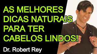 AS MELHORES DICAS NATURAIS PARA TER CABELOS LINDOS - Dr. Rey