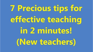 7 Precious tips for effective teaching (2 minutes video!)