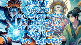 What if Naruto was  Transported to the Realm of Earth Gods and Met two  Goddess ?Movie 1