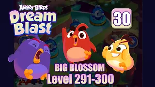 Angry Birds Dream Blast - Part 30 - Big Blossom Level 291-300 (iOS, Android)