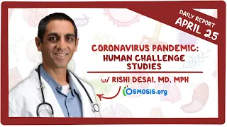 Human challenge studies: Coronavirus Pandemic—Daily Report with Rishi Desai, MD, MPH