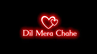 Dil Mera Chahe Jab Bhi Tu Aaye Status | Love Song Status | Black Screen Status