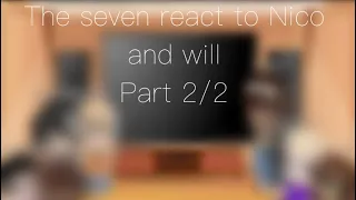 The seven react to Nico and will|| part 2/2 | Kay_amore||