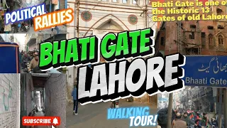 How Bhati Gate Unveiled Lahore's Rich Tapestry: History, Street Food, and Surprising Political Rally
