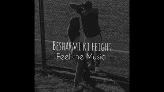 Besharmi ki height (slowed+reverb) || Feel the Music