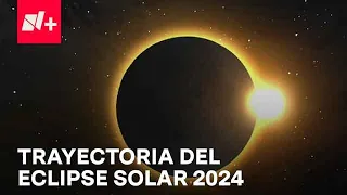 Eclipse solar 2024: ¿A qué hora será y cuál es su trayectoria? - Despierta