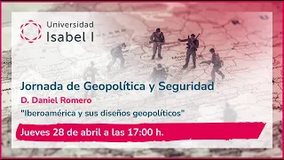 Jornadas sobre Geopolítica y Seguridad: Iberoamérica y sus diseños geopolíticos