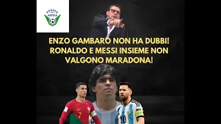 DIEGO ARMANDO MARADONA PER ENZO GAMBARO VALE 10 VOLTE MESSI E CRISTIANO RONALDO!