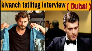 Kivanc tatlitug interview|| Dubai | butterfly's dream