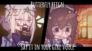 "Say it in your girl voice" || Butterfly reign || Non-cannon || Gacha club