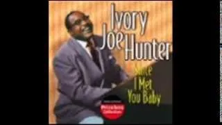 SINCE I MET YOU BABY   IVORY JOE HUNTER