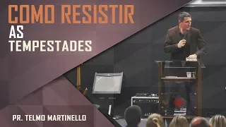 Como Resistir as Tempestades - Pr. Telmo Martinello