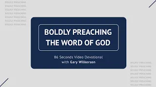 #141 - Boldly Preaching the Word of God - 86 Seconds Video Devotional - Gary Wilkerson