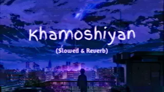 Khamoshiyan- Arijit Singh | Lofi Mix | Slowed and reverb | Full Lofi Song | #viral #song