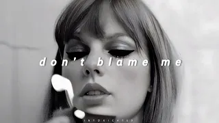 taylor swift - 𝙙𝙤𝙣'𝙩 𝙗𝙡𝙖𝙢𝙚 𝙢𝙚 (𝙨𝙡𝙤𝙬𝙚𝙙 𝙣 𝙧𝙚𝙫𝙚𝙧𝙗)