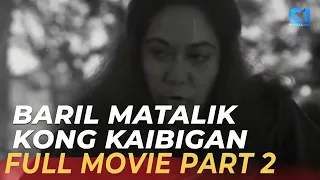 ‘Baril Matalik Kong kaibigan’ FULL MOVIE Part 2 | Dick Israel, Odette Khan | Cinema One