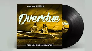 Erphaan Alves x DJ Davinchi - OVERDUE  (REMIX) [Hybrid Soca]