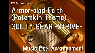Armor-clad Faith (Potemkin Theme)/GUILTY GEAR -STRIVE- [Music Box]