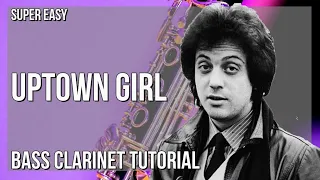 SUPER EASY: How to play Uptown Girl  by Billy Joel on Bass Clarinet (Tutorial)