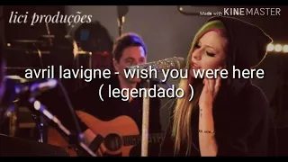 Avril Lavigne - Wish You Were Here (legendado)