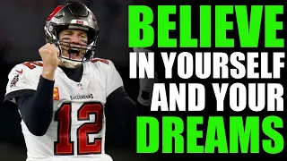 Believing in Yourself And Your Dreams | Tom Brady Motivation Speech