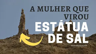 A HISTÓRIA DA MULHER DE LÓ QUE VIROU ESTÁTUA DE SAL