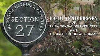 160th Anniversary of Arlington National Cemetery and the Battle of the Wilderness