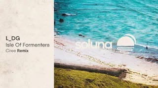 L DG  - Isle of Formentera (Ciree Remix) [Soluna Music]