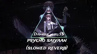 Psycho Saiyaan slowed reverb