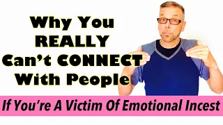 Why You REALLY Can't CONNECT With People--If You're A Victim of Emotional Incest (Ask A Shrink)