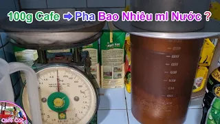 100g Cafe Thì Pha Bao Nhiêu ml Nước Là Vừa? Có Chuẩn Cụ Thể Nào Cho 100g Cafe Này Hay Không?