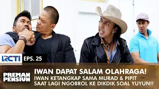 IWAN CAPTURED MURAD! Jamal Tells Murad to Give Sports Greetings | PREMAN PENSIUN 1 | EPS 25 (2/2)