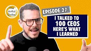 I talked to 100 CEOs here is what I learned ︱ The Artful Dollar - Ep. 26 with Ryan Roi