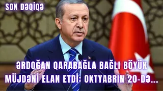 TƏCİLİ. Ərdoğan Qarabağla bağlı BÖYÜK MÜJDƏNİ ELAN ETDİ: Oktyabrın 20-də...