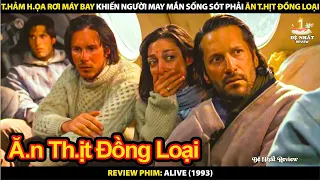 Thảm Họa Rơi Máy Bay Khiến Người May Mắn Sống Sót Phải Ăn Thịt Đồng Loại | Review Phim Alive 1993