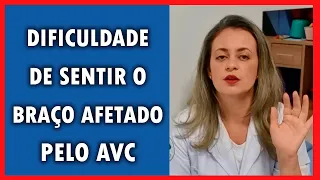 DIFICULDADE DE SENTIR O BRAÇO MAIS AFETADO PELO AVC  Ludmila Toni