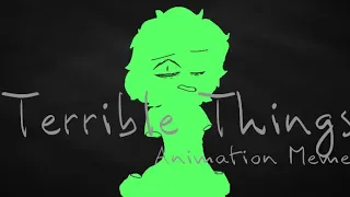 |Terrible Things|Random OC|Animation meme|