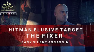 HITMAN | Elusive Target #11 | The Fixer | Easy Silent Assassin