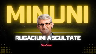 Pavel Goia - Rugăciuni ascultate și minuni prin rugăciune - predici creștine