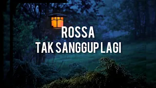 Rossa - Tak sanggup lagi ( Lirik )