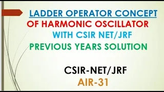 HARMONIC OSCILLATOR, LADDER OPERATOR || CSIR NET/JRF PREVIOUS YEARS SOLUTION