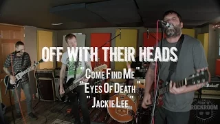 Off With Their Heads - " Come Find Me, Eyes of Death, Jackie Lee" Live! from the Rock Room