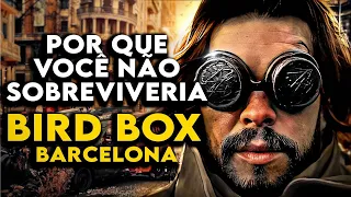 Por Que Você NÃO SOBREVIVERIA a CRIATURA em BIRD BOX BARCELONA