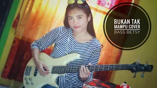 BUKAN TAK MAMPU - COVER BASS (BETSY)